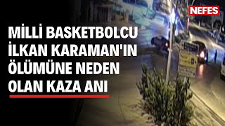 Milli Basketbolcu İlkan Karamanın Ölümüne Neden Olan Kaza Anı Ortaya Çıktı