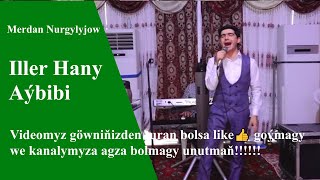 Merdan Nurgylyjow Iller Hany - Aybibi 2019ý
