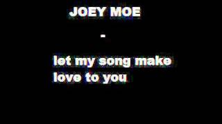 Watch Joey Moe Let My Song Make Love To You video