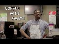 Coffee with Kwame