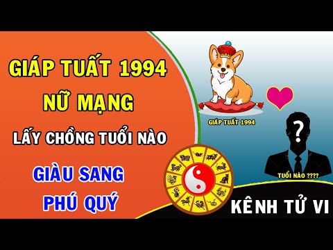 Giáp Tuất 1994 nữ mạng lấy chồng tuổi nào hưởng giàu sang an nhàn