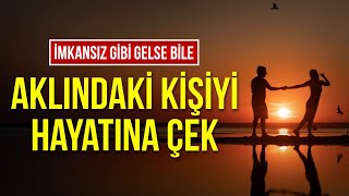 Bu Videoyla, İçinde Şüphe Olsa Bile Aklındaki Kişiyi Hayatına Çekeceksin