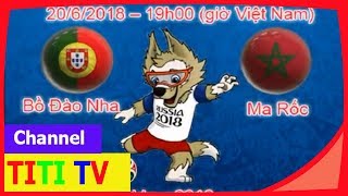 TRỰC TIẾP nhận định kèo trận bồ đào nha với ma rốc wold cup 2018 | ma rốc liệu có lật đổ RONALDO