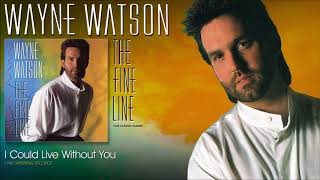 Watch Wayne Watson I Could Live Without You video