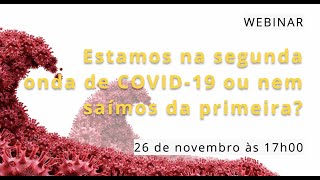 Webinar Estamos na segunda onda de COVID-19 ou nem saímos da primeira?