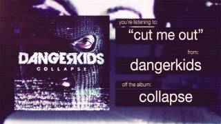 Dangerkids - Cut me out