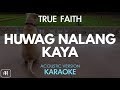 True Faith - Huwag Nalang Kaya (Karaoke/Acoustic Instrumental)