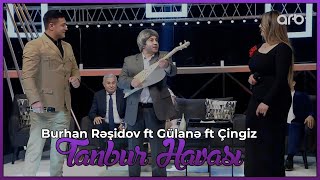Burhan Rəşidov ft Gülanə ft Çingiz - Tanbur Havası (Həmin Zaur | ARB Tv)
