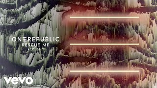 Onerepublic - Rescue Me (Acoustic/Audio)
