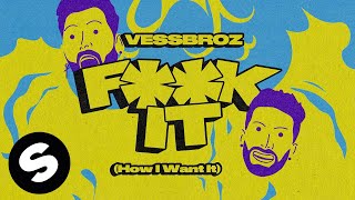 Vessbroz - F**K It  (How I Want It) [Official Audio]