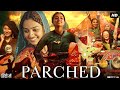 Parched Full Movie | Radhika Apte | Surveen Chawla | Adil Hussain | Review & Facts HD