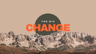 The Big Change