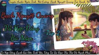Bạch Nguyệt Quang Và Hợp Đồng Ba Năm Tập 22 - Ngôn Tình Ngược Đáng Nghe Nhất Gina Kể Chuyện