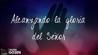 Alcanzando la Gloria del Señor