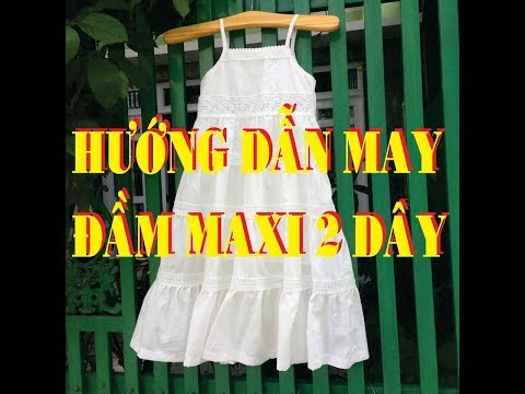 Hướng dẫn may đầm Maxi 2 dây đơn giản, dễ may nhất quả đất, R103