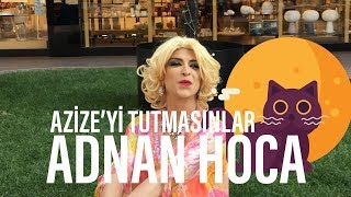 ADNAN HOCA - AZİZE'Yİ TUTMASINLAR