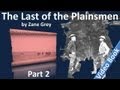 Part 2 - The Last of the Plainsmen by Zane Grey (Chs 06-11)