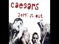 Jerk It Out - Caesars