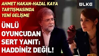 Hazal Kaya'dan Ahmet Hakan'a sert yanıt: Haddiniz değil!