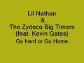 Lil Nathan & The Zydeco Big Timers { feat. Kevin Gates } - Go hard or go home