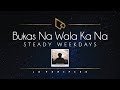 Steady Weekdays | Bukas Na Wala Ka Na (Official Lyric Video)