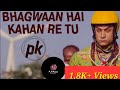 'Bhagwan Hai Kahan Re Tu' FULL VIDEO Song   PK   Aamir Khan   Anushka Sharma   T series (EMOTIONAL)