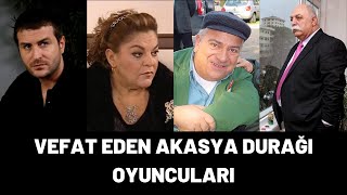 VEFAT EDEN AKASYA DURAĞI OYUNCULARI VE ÖLÜM NEDENLERİ