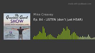 Ep. 84 - LISTEN (don’t just HEAR)