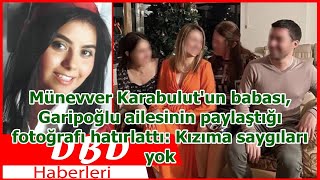 Münevver Karabulut'un babası, Garipoğlu ailesinin paylaştığı fotoğrafı hatırlatt