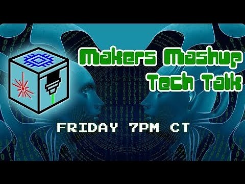 Makers Mashup Tech Talk 1/10/20 7PM Central