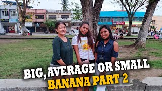 ASKING FILIPINO WOMEN IF THEY PREFER SMALL AVERAGE OR BIG BANANAS | PART 2