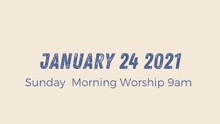 Sunday Morning Worship 9am // January 24 2021