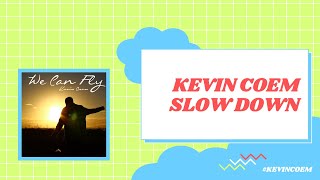 Watch Kevin Coem Slow Down video