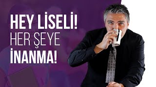 Hey Li̇seli̇ Her Şeye İnanma