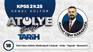 18 - Türk İslam Kültür Medeniyeti ( Hukuk - Ordu - Toprak - Ekonomi ) - Ahmet Uğ