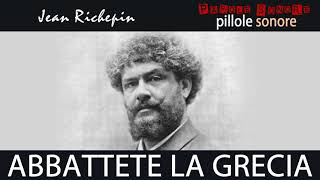 Jean Richepin - ABBATTETE LA GRECIA - Parole Sonore