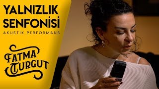 Fatma Turgut - Yalnızlık Senfonisi (Akustik Performans) #Canlı