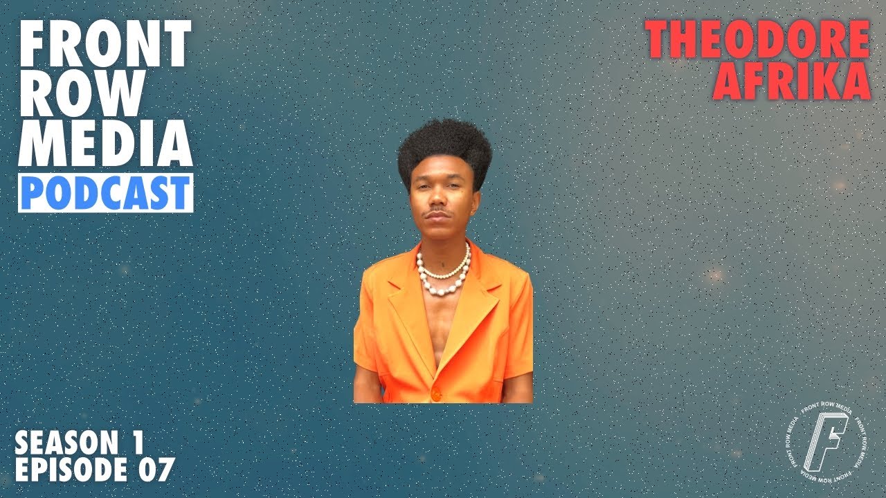 FRONT ROW MEDIA Podcast S1EP07 | Theodore Afrika
