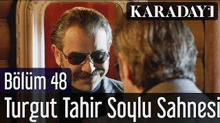 Karadayı 48.Bölüm Turgut Tahir Soylu Sahnesi