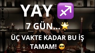 Yay Burcu 7 Gün Üç Vakte Kadar Bu İş Tamam