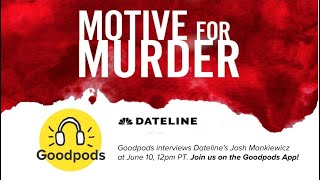 Exclusive Goodpods Discussion With Motive For Murders Josh Mankiewicz