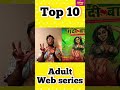 Top 10 Adult web Series | Gandi baat | Urfi Javed | Gustaakh Indian