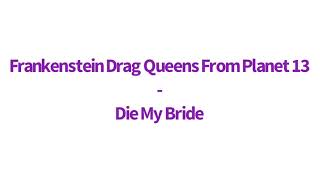 Watch Frankenstein Drag Queens From Planet 13 Die My Bride video