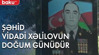 Şəhid polkovnik-leytenant Vidadi Xəlilovun doğum günüdür - Baku TV