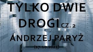 Tylko dwie drogi cz. 2 (17.10.2021) – Andrzej Paryż