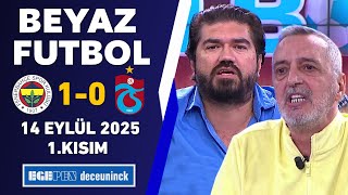Beyaz Futbol 14 Eylül 2025 1.Kısım Fenerbahçe 1-0 Trabzonspor