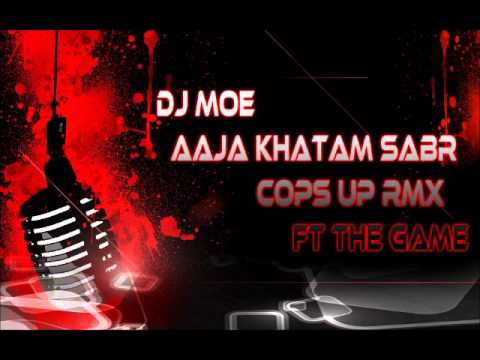 Aaja Khatam Sabr Rmx Cops Up Ft. The Game - 2012