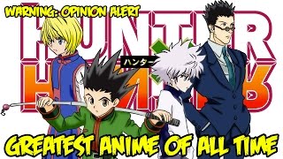 Hunter x Hunter is the GREATEST Anime Series of All Time