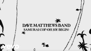 Watch Dave Matthews Band Samurai Cop oh Joy Begin video