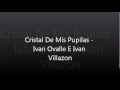 Cristal De Mis Pupilas - Ivan Ovalle E Ivan Villazon